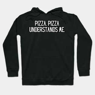 Pizza. Pizza understands me. Hoodie